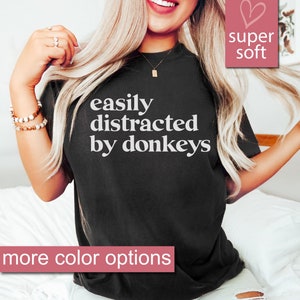 Donkey Gifts, Donkey Shirt, Animal Lover, Easily Distracted By Donkeys, Mule Shirt, Pet Donkey Shirt, Donkey Lover, Mens Womens Unisex Shirt