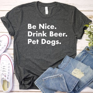 Be Nice Drink Beer Pet Dogs Fur Mama Dog Mom Dog Lover Gift Dog Mom Shirt Dog Shirt Dog Shirts Gift Her, Premium Mens Womens Unisex Shirt