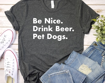 Be Nice Drink Beer Pet Dogs Fur Mama Dog Mom Dog Lover Gift Dog Mom Shirt Dog Shirt Dog Shirts Gift Her, Premium Mens Womens Unisex Shirt