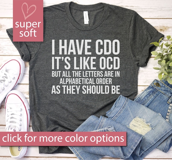 I Have Cdo It's Like Ocd T-Shirt | Sarcastic Alphabetical I Have Cdo It's Like Ocd T-Shirt | Sarcastic Alphabetical