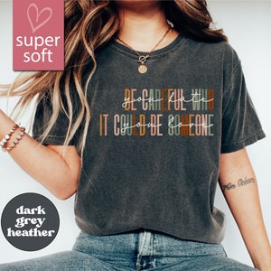 Be Careful Who You Hate It Could Be Someone You Love T-Shirt, Pride Rainbow Shirt, Equality Pride Shirt, LGBT Pride Shirt, LGBTQ Shirt, Gift