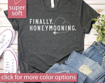 Finally Honeymooning Shirt, Honeymoon Shirts, Just Married Shirt, Honeymoonin' Shirt, Fiancée Fiancé Shirts, Couple Shirt, Couple Matching