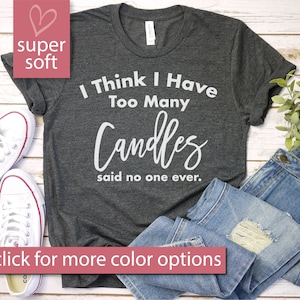 Candle Making Shirt - Funny Candle Maker Shirt, Candle Making Gift, Candle Lover, Too Many Candles Shirt, Premium Men Woman Unisex Shirt