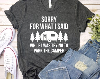 Camping Shirt: Sorry For What I Said While I Was Trying To Park The Camper Shirt, Gift For Camper, Camper, Premium Men Woman Unisex Shirt