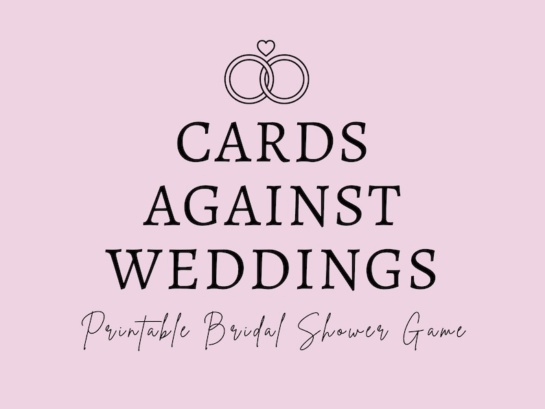 May include: Printable bridal shower game with the text "Cards Against Weddings". The game features a pink background with a black outline of two interlocking rings with a heart at the top.