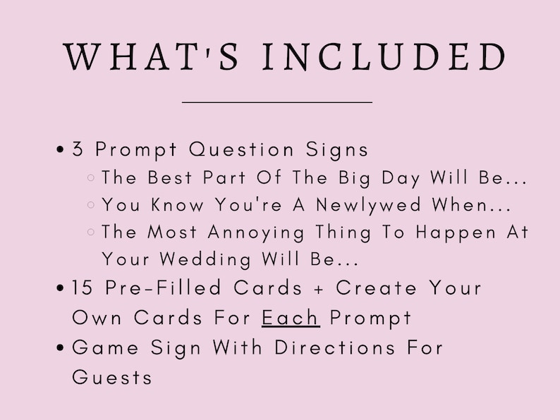 May include: A pink background with black text that reads "WHAT'S INCLUDED" followed by a list of items included in a wedding game. The list includes 3 prompt question signs, 15 pre-filled cards, and a game sign with directions for guests.