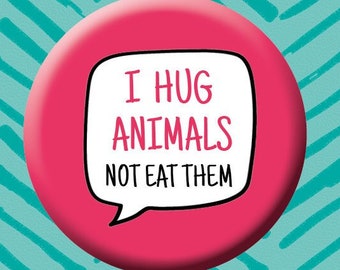 I hug animals not eat them. Button Badge. Animal Badge. Rescue Animals. Ferret