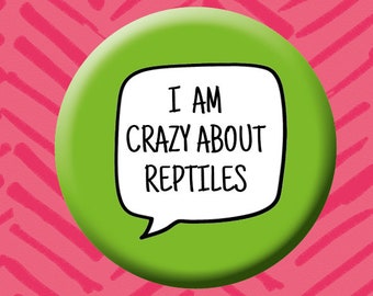 I am crazy about reptiles button badge. Reptiles.