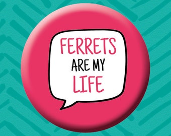 Ferrets Are My Life Button Badge. Animal Badge. Rescue Animals. Ferret