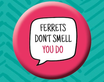 Ferrets Don't Smell You Do Button Badge. Animal Badge. Rescue Animals. Ferret