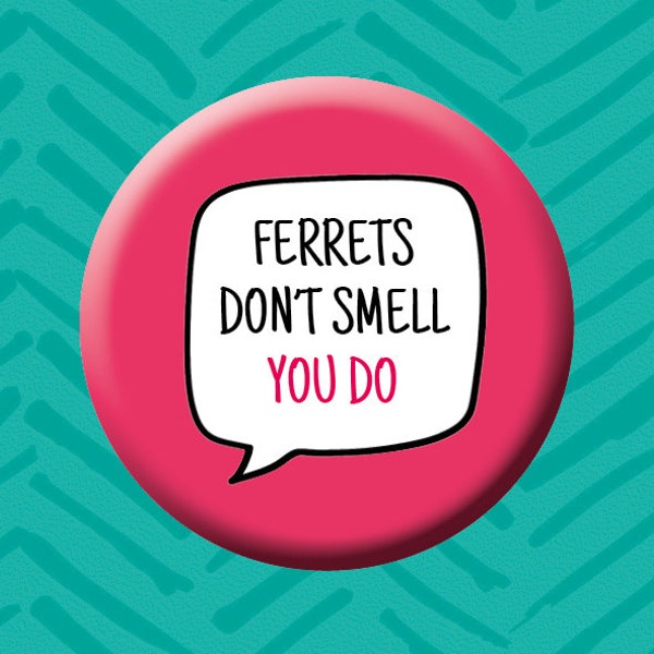 Ferrets Don't Smell You Do Button Badge. Animal Badge. Rescue Animals. Ferret