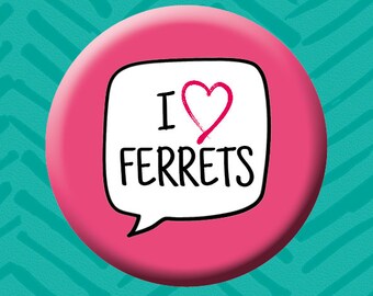 I Love Ferrets Button Badge. Animal Badge. Rescue Animals. Ferret