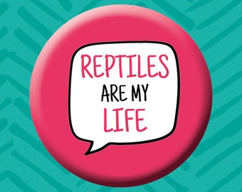 Reptiles are my life button badge. Reptiles.