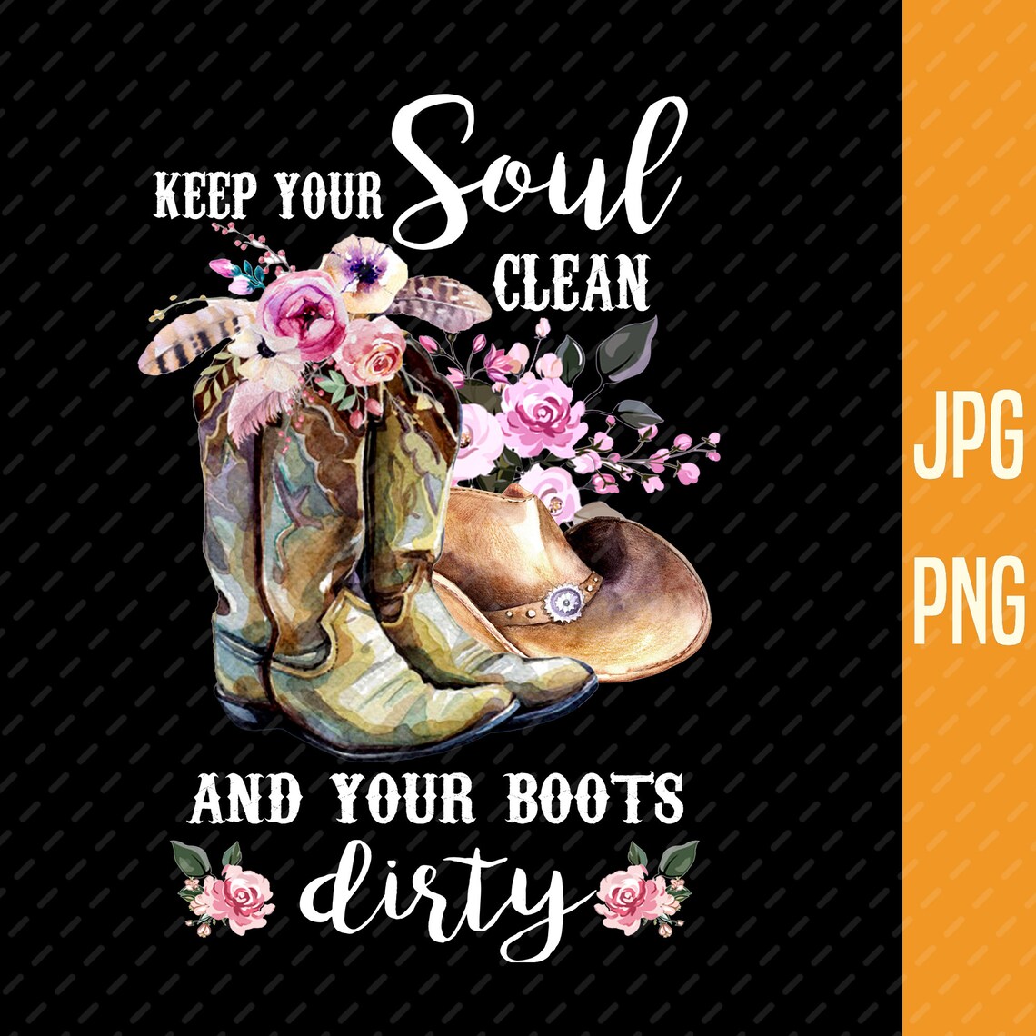 Cowgirl PNG Keep Your soul clean and your boots Dirty | Etsy
