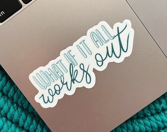 STICKER | What If It All Works Out, Inspirational Sticker, Mental Health, Affirmation Sticker