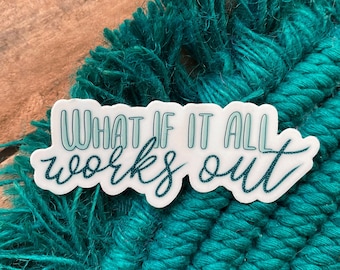 STICKER | What If It All Works Out, Inspirational Sticker, Mental Health, Affirmation Sticker