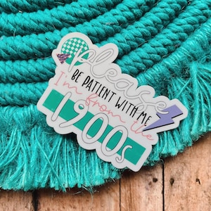 Please Be Patient With Me I&#39;m From The 1900s Sticker, 1990s Aesthetic,  Funny Meme Decal, Cute Laptop Sticker