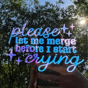 Let Me Merge Before I Cry Decal, Funny Car Stickers, Window Decal, Trendy Car Decal