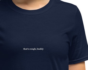Zuko Quote | Embroidered | That's rough, buddy | Avatar: The Last Airbender | Minimalist Short-Sleeve Unisex T-Shirt | ATLA | Gift