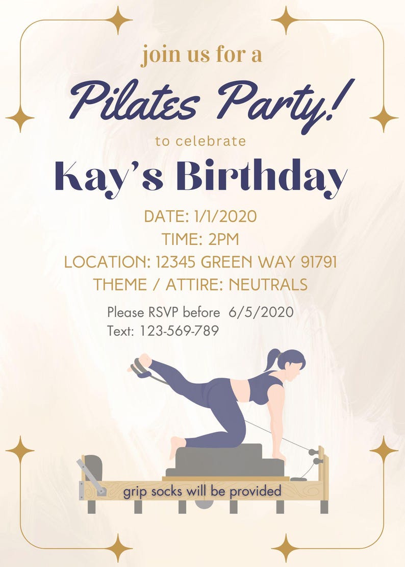May include: Pilates Party invitation for Kay's Birthday. The invitation includes the date, time, location, and theme. A graphic of a person doing Pilates is featured. Text: 123-569-789. Grip socks will be provided.