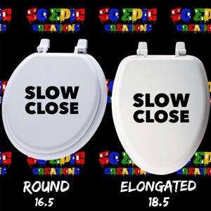 May include: Two white slow-close toilet seats, one round and one elongated. The round seat is 16.5 inches long, and the elongated seat is 18.5 inches long. The text "SLOW CLOSE" is printed in large black letters on each seat.