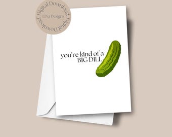 Printable Greeting Card, You're Kind of a BIG DILL card, Greeting Card, Digital Download, Celebration, Print at Home, Pickle, Pickle Pun