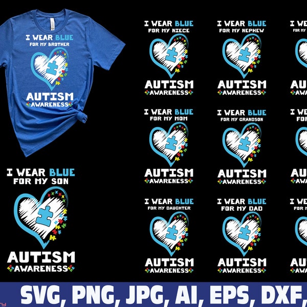 Autism awareness svg, I wear blue for my mom dad brother son grandson sister daughter family Autsim svg, Autism heart family bundle svg png