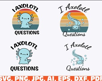 I Axolotl Questions Svg PNG, Salamander Axolotl Svg, Axolotls svg png, axolotls question, girl svg png, Cute Axolotl SVG, Axolotl Lovers svg