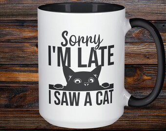 Sorry I'm Late I Saw A Cat, Funny Cat Mug, Cat Lover Gift