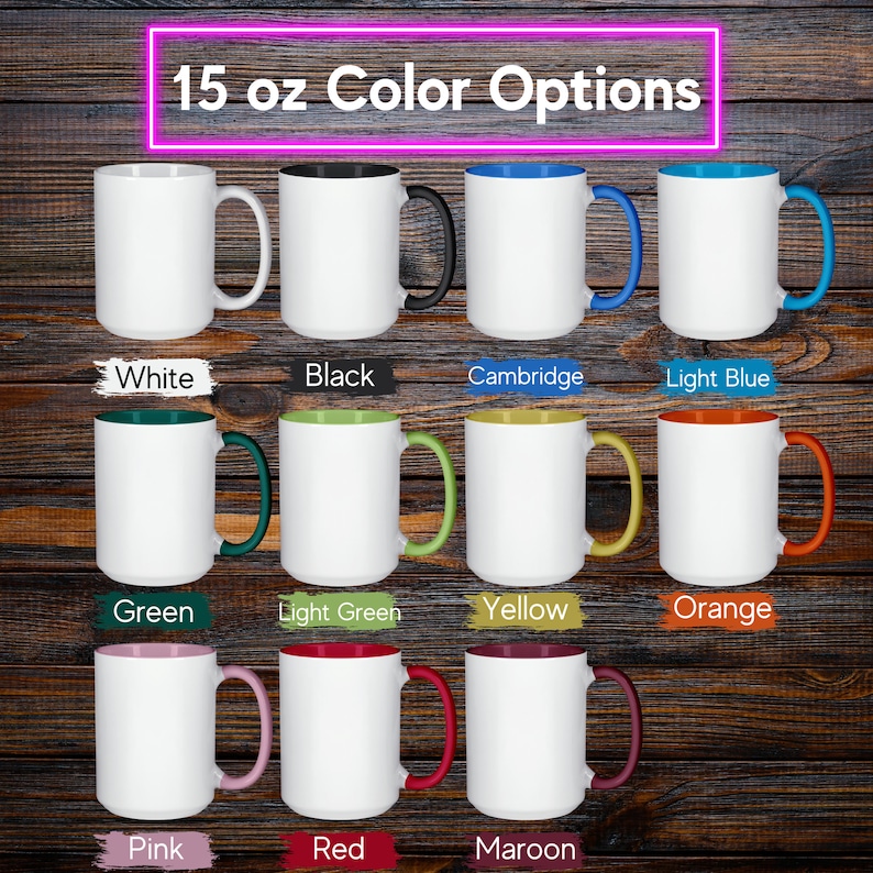 May include: A collection of 15 oz white ceramic mugs with various colored handles and interior accents. Color options include white, black, Cambridge blue, light blue, green, light green, yellow, orange, pink, red, and maroon. Text reads "15 oz Color Options".