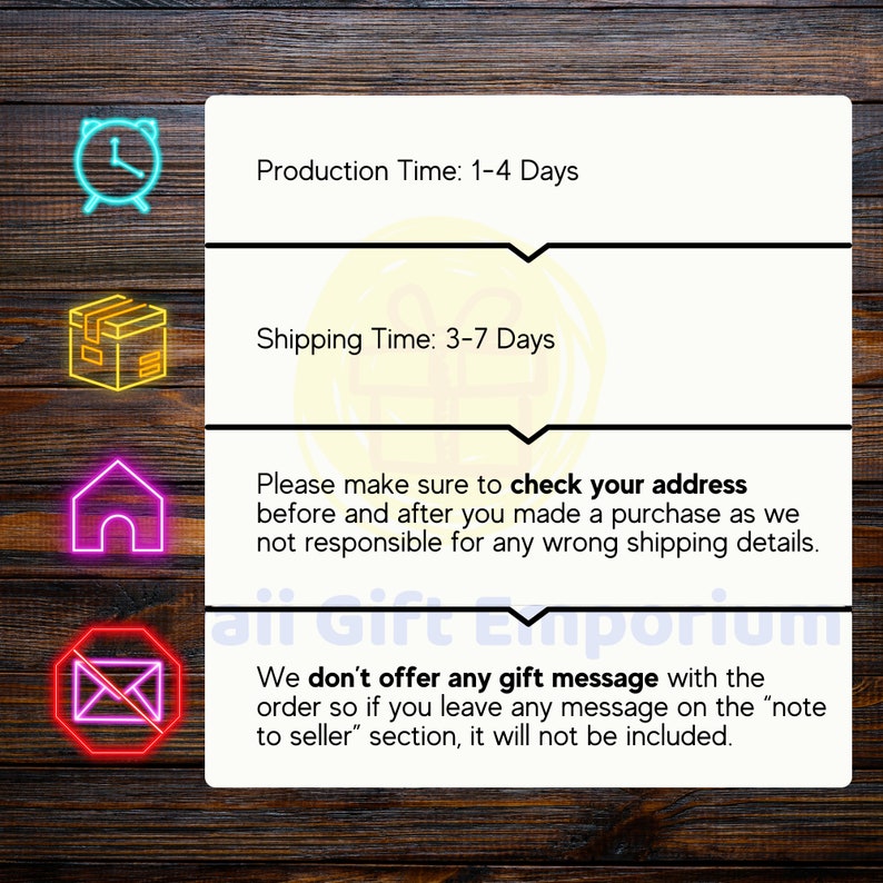 May include: A graphic with text on a wooden background. The text includes "Production Time: 1-4 Days", "Shipping Time: 3-7 Days", and a reminder to check the address. The image also states that gift messages are not offered.