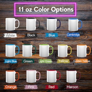 May include: A collection of eleven-ounce white ceramic mugs with various colored handles and interior accents. Color options include black, blue, Cambridge blue, light blue, green, light green, yellow, golden yellow, orange, pink, red, and maroon. The text "11 oz Color Options" is displayed.