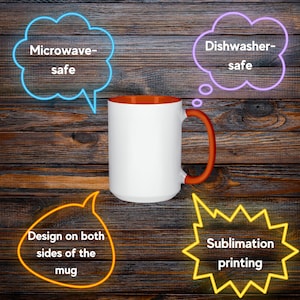 May include: White ceramic mug with an orange interior and handle. The image includes text bubbles indicating the mug is microwave and dishwasher safe, with design on both sides, and sublimation printing.