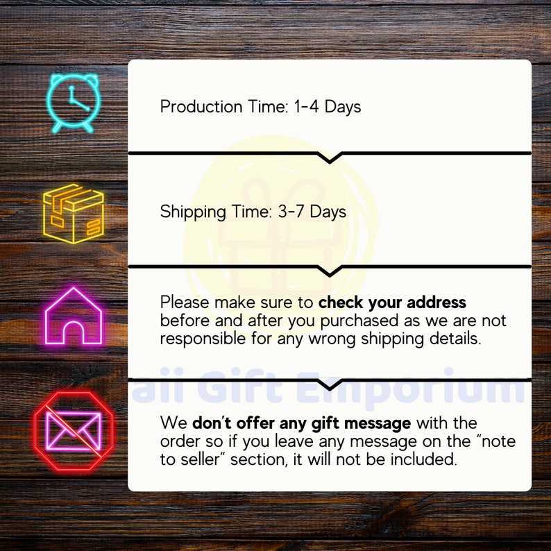 May include: A graphic with text on a wooden background. The text includes "Production Time: 1-4 Days", "Shipping Time: 3-7 Days", and a reminder to check the address. Neon icons of a clock, box, house, and envelope are also present.