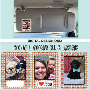 May include: A car sun visor with a photo insert showing a woman and child, with the text "I ❤️ You." Below, three designs are displayed: two dogs, a woman and child, and a black poodle with a blue bow tie. The text "DIGITAL DESIGN ONLY" is also present.