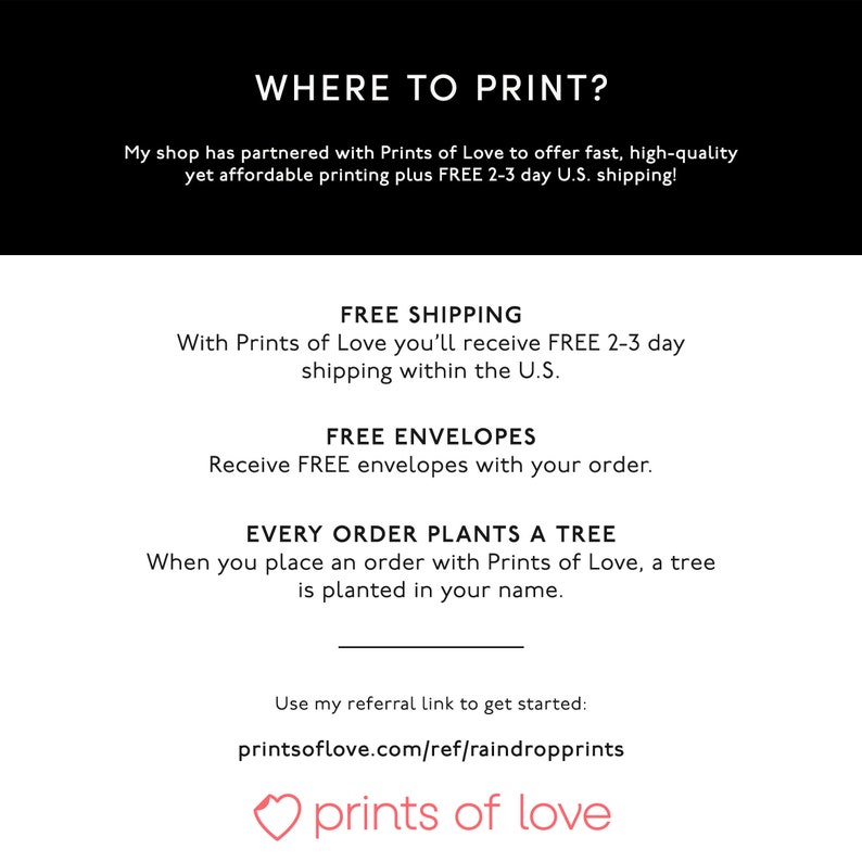 May include: A graphic with the text "Where to Print?" and information about free shipping, envelopes, and tree planting with every order from Prints of Love. The text "prints of love" is in a pink heart.