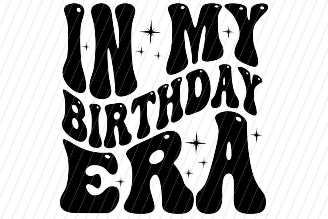 In My Birthday Era Svg,png, in My Birthday Era PNG, Birthday Era PNG ...