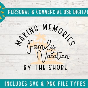Making Memories by the Shore SVG, Beach Family Vacation 2023 SVG, Matching Family Tshirt Design for Summer Trip PNG