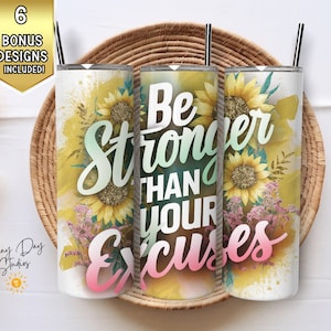Be Stronger Than Your Excuses Tumbler Wrap, 20oz skinny Tumbler PNG, motiverend citaat sublimatieontwerp, inspirerende damesbekerkunst