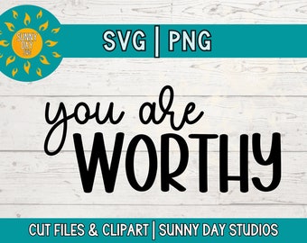You Are Worthy SVG, Mental Health Self Love Positive Affirmation Quote PNG for Shirts and Decals