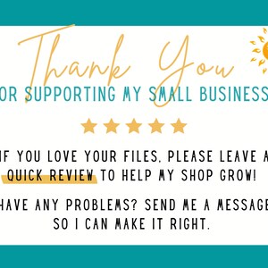 May include: A white card with a teal border and a yellow sun graphic. The text reads "Thank You for supporting my small business!" with five yellow stars below. The text continues "If you love your files, please leave a quick review to help my shop grow! Have any problems? Send me a message so I can make it right."