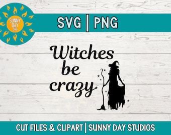 Witches Be Crazy SVG, Funny Halloween Pun SVG, Png for Halloween Shirt DIY, Cut File For Cricut, Witchy Art