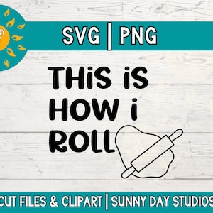 May include: Black and white digital design featuring the text "This is how I roll" with a rolling pin and dough illustration. The design is on a white wood background with a blue banner at the top that says "SVG | PNG" and a blue banner at the bottom that says "CUT FILES & CLIPART | SUNNY DAY STUDIOS".