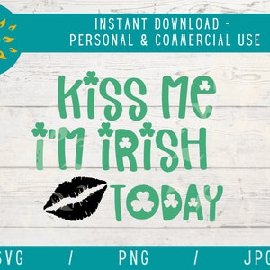 KISS ME I’M Irish Svg, Funny St Patricks Day svg pour chemise, Lips svg, Shamrock Png St Pattys Svg pour les femmes, Irish Today Cricut Svg
