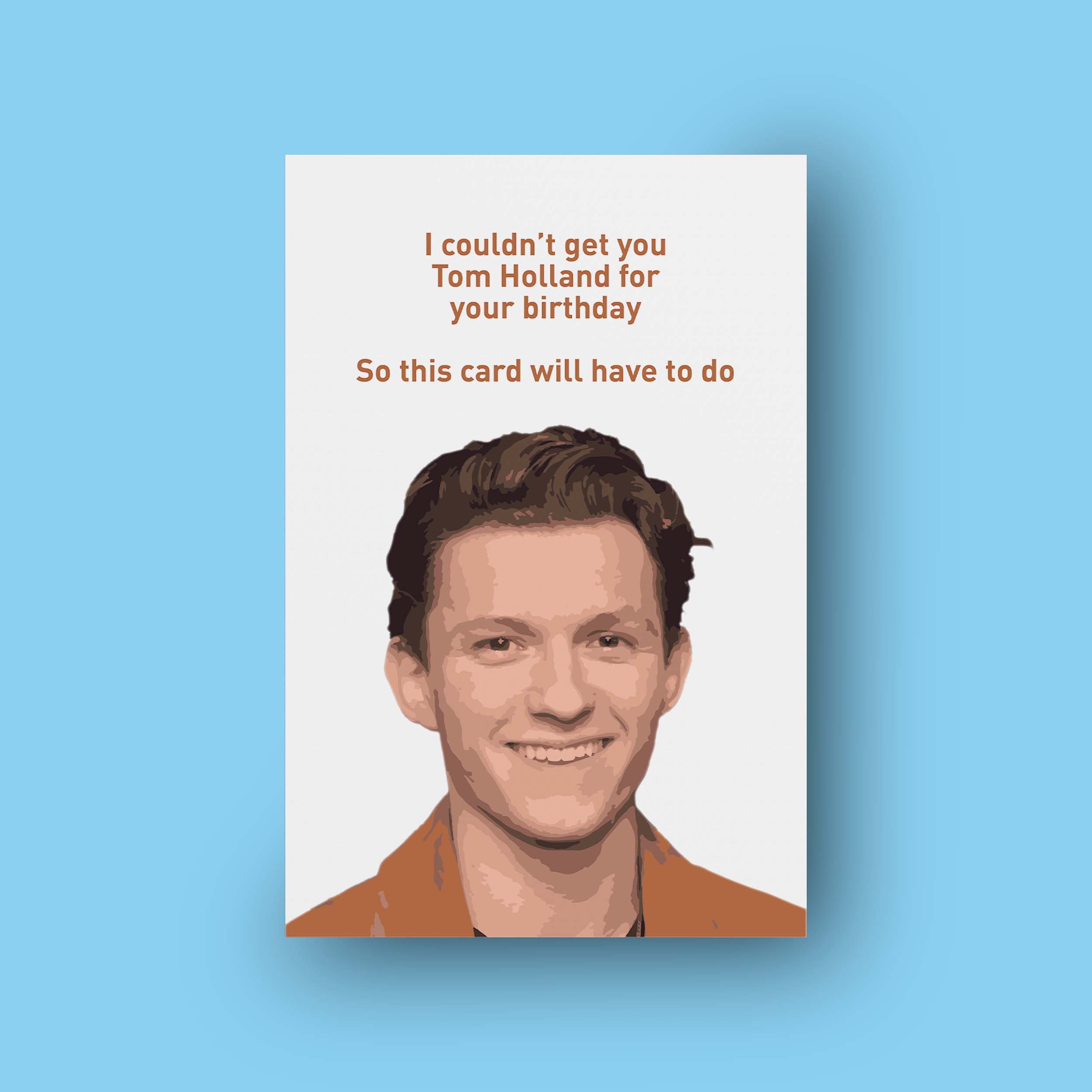 Tom Holland Birthday Card I Couldn't Get You Tom Holland Tom Holland