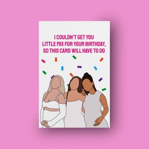 I couldn't get you Little Mix for your birthday, so this card will have to do | Birthday card | Little Mix | Confetti Tour | Little Mix fan