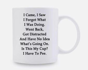 I came I saw I forgot What I was doing Funny Coffee Mug Gift Coffee Cup