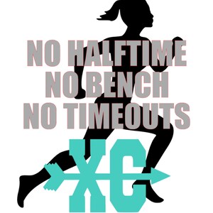 May include: A silhouette of a runner with the text "NO HALFTIME NO BENCH NO TIMEOUTS" and the word "XC" in teal blue.
