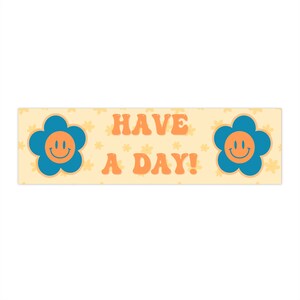 Have a day! | Silly Bumper Sticker | Cute Quirky Vinyl Sticker | Funny Meme Car Decal