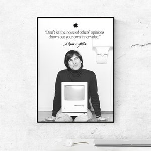 May include: Black and white photo of Steve Jobs sitting in front of an Apple computer. The quote "Don't let the noise of others' opinions drown out your own inner voice." is printed above him. His signature is below the quote.